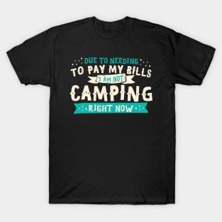 Due To Needing To Pay My Bills Camping T-Shirt